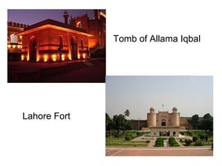 Lahore Fort
Tomb of Allama Iqbal
 