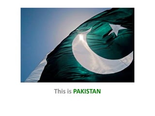 This is PAKISTAN

 