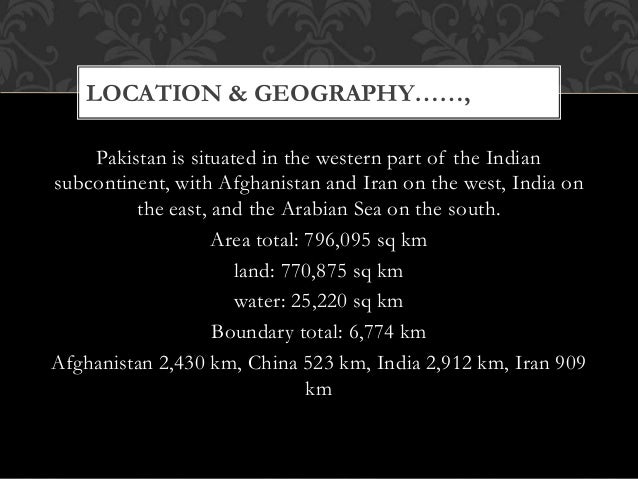 geographical importance of pakistan essay Geographical importance of pakistan geographical attributes of a state bring it both, some opportunities to avail and some risks to evade pakistan availed the opportunities from its geography but could escape the risks it posed. geographical importance of pakistan essay Geographical importance of pakistan geographical attributes of a state bring it both, some opportunities to avail and some risks to evade pakistan availed the opportunities from its geography but could escape the risks it posed.