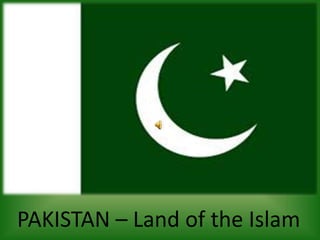 PAKISTAN – Land of the Islam
 