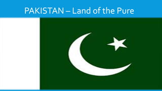 PAKISTAN – Land of the Pure
 