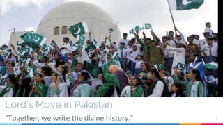 Lord’s Move in Pakistan
”Together, we write the divine history.” 1
 