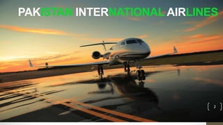 PAKISTAN INTERNATIONAL AIRLINES
2
 
