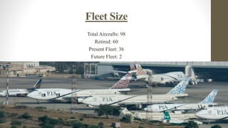 Fleet Size
Total Aircrafts: 98
Retired: 60
Present Fleet: 36
Future Fleet: 2
6
 