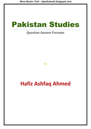 Pakistan Studies
Question Answer Formate
by
Hafiz Ashfaq Ahmed
 