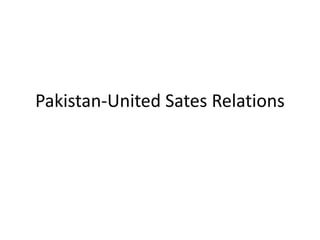 Pakistan-United Sates Relations
 