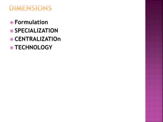  Formulation
 SPECIALIZATION
 CENTRALIZATIOn
 TECHNOLOGY
 