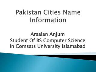 Arsalan Anjum
Student Of BS Computer Science
In Comsats University Islamabad
 