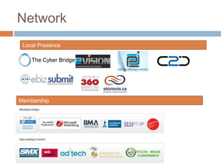 Network
 Local Presence

    The Cyber Bridge




Membership
 
