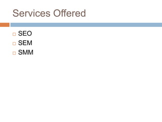 Services Offered
   SEO
   SEM
   SMM
 