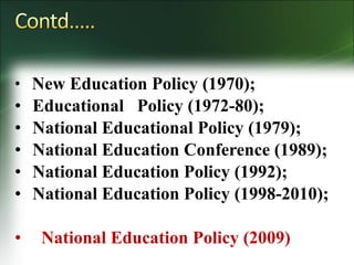 • New Education Policy (1970);
• Educational Policy (1972-80);
• National Educational Policy (1979);
• National Education Conference (1989);
• National Education Policy (1992);
• National Education Policy (1998-2010);
• National Education Policy (2009)
 