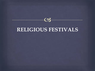 
RELIGIOUS FESTIVALS
 