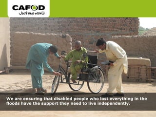 We are ensuring that disabled people who lost everything in the
floods have the support they need to live independently.
 