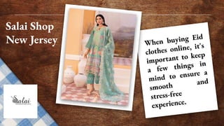 Salai Shop
New Jersey When buying Eid
clothes online, it's
important to keep
a few things in
mind to ensure a
smooth and
s...