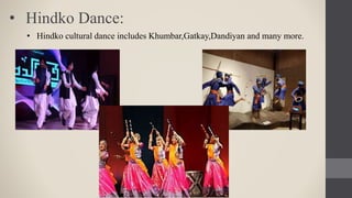 • Hindko cultural dance includes Khumbar,Gatkay,Dandiyan and many more.
• Hindko Dance:
 