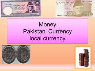 Money
Pakistani Currency
local currency
 
