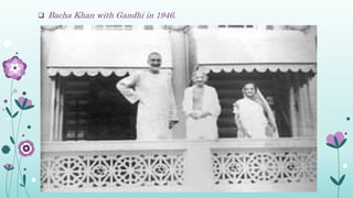  Bacha Khan with Gandhi in 1946.
 