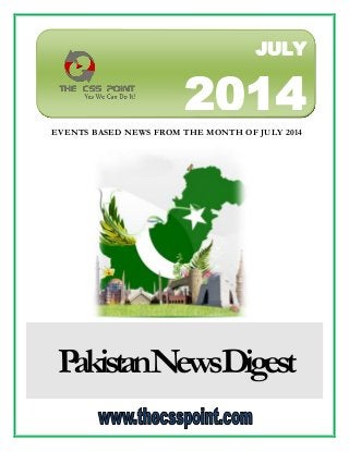 JULY 
2014 
EVENTS BASED NEWS FROM THE MONTH OF JULY 2014 
Pakistan News Digest 
 