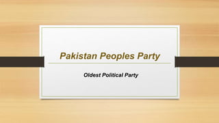 Pakistan Peoples Party
Oldest Political Party
 