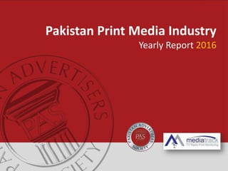 Pakistan Print Media Industry
Yearly Report 2016
 