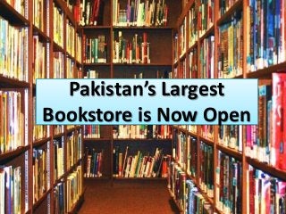 Pakistan’s Largest
Bookstore is Now Open
 