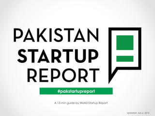 A 15-min guide by World Startup Report
Updated: July 7, 2014
#pakstartupreport
 