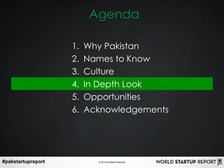 #pakstartupreport © 2014 All Rights Reserved
Agenda
1. Why Pakistan
2. Names to Know
3. Culture
4. In Depth Look
5. Opport...