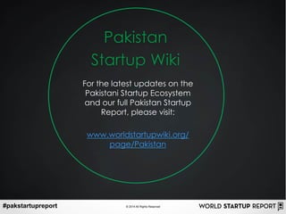 #pakstartupreport © 2014 All Rights Reserved
Pakistan
Startup Wiki
For the latest updates on the
Pakistani Startup Ecosyst...