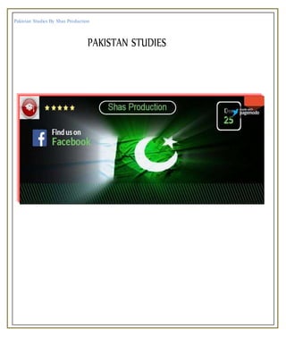 Pakistan Studies By Shas Production
PAKISTAN STUDIES
 