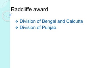 Radcliffe award
 Division of Bengal and Calcutta
 Division of Punjab
 