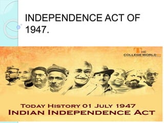 INDEPENDENCE ACT OF
1947.
 