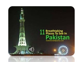 Breathtaking
Pakistan
Places To See In
shakeelsmalik@yahoo.com
 