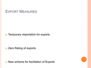 Export MeasuresTemporary importation for exportsZero Rating of exportsNew scheme for facilitation of Exports