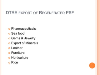 DTRE export of Regenerated PSFPharmaceuticalsSea foodGems & JewelryExport of MineralsLeatherFurnitureHorticultureRice 