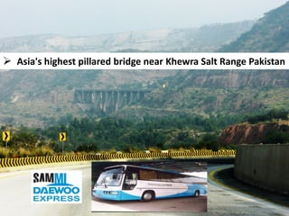  Asia's highest pillared bridge near Khewra Salt Range Pakistan
 