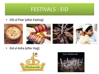 • EID ul Fitar (after Fasting)




• Eid ul Azha (after Hajj)
 