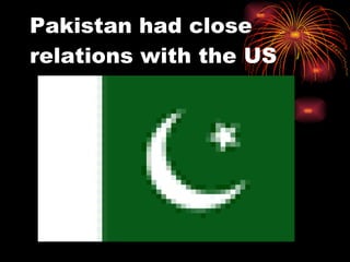 Pakistan had close relations with the US 
