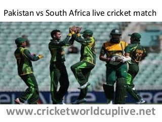 Pakistan vs South Africa live cricket match
www.cricketworldcuplive.net
 