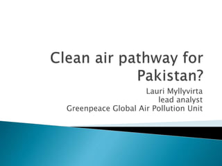 Lauri Myllyvirta
lead analyst
Greenpeace Global Air Pollution Unit
 