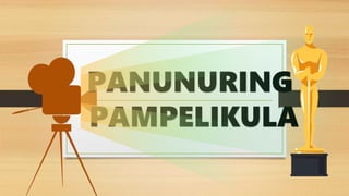 PANUNURING
PAMPELIKULA
 