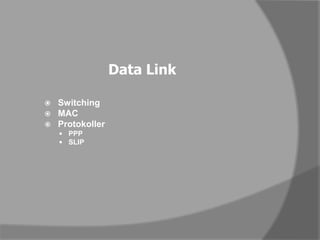 Data LinkSwitchingMACProtokollerPPPSLIP