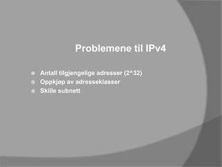 Problemene til IPv4Antall tilgjengelige adresser (2^32)Oppkjøp av adresseklasserSkille subnett