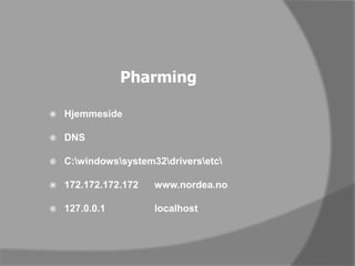 PharmingHjemmesideDNSC:\windows\system32\drivers\etc\172.172.172.172 	www.nordea.no127.0.0.1       	localhost
