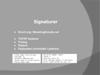 SignaturerSnort.org / Bleedingthreats.netTCP/IP hederenTimingPatternPayloaden (innholdet i pakken)