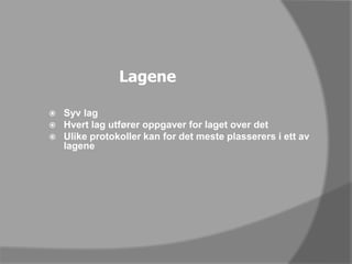 LageneSyv lagHvert lag utfører oppgaver for laget over detUlike protokoller kan for det meste plasserers i ett av lagene