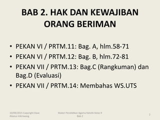 BAB 2. HAK DAN KEWAJIBAN
ORANG BERIMAN
• PEKAN VI / PRTM.11: Bag. A, hlm.58-71
• PEKAN VI / PRTM.12: Bag. B, hlm.72-81
• P...