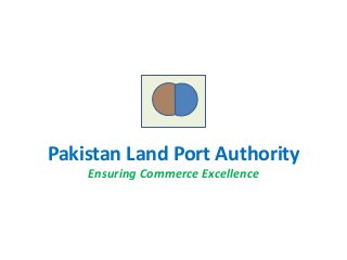 Pakistan Land Port Authority
Ensuring Commerce Excellence
 