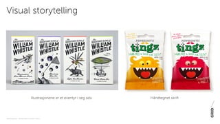 PAKNINGSDESIGN - TRENDER 2016 / 15-06-2015 / SIDE 13
Visual storytelling
Illustrasjonene er et eventyr i seg selv Håndtegnet skrift
 
