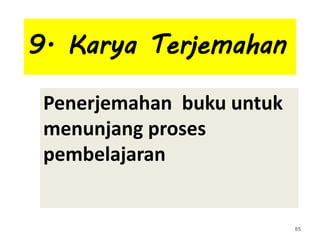 9. Karya Terjemahan
Penerjemahan buku untuk
menunjang proses
pembelajaran
85
 
