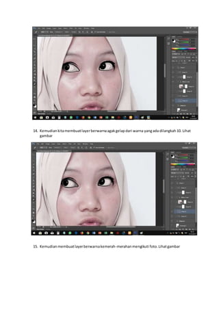 14. Kemudiankitamembuatlayerberwarnaagakgelapdari warna yangada dilangkah10. Lihat
gambar
15. Kemudianmembuatlayerberwarnakemerah-merahanmengikuti foto.Lihatgambar
 